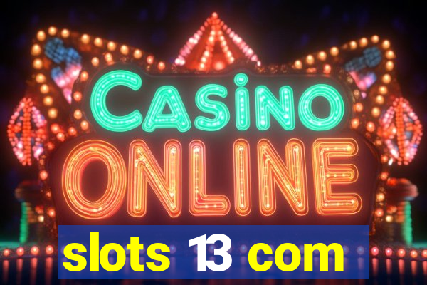 slots 13 com